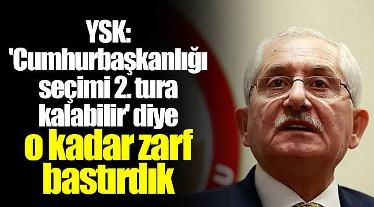YSK: 'Cumhurbaşkanlığı seçimi 2. tura kalabilir' diye o kadar zarf bastırdık