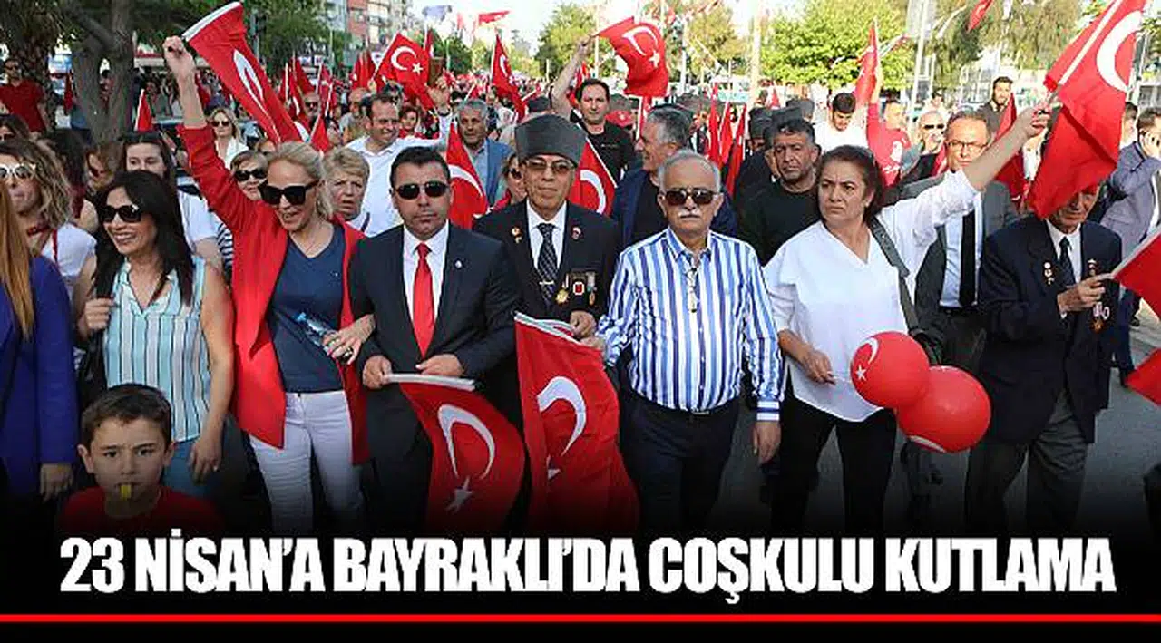 23 NİSAN’A BAYRAKLI’DA COŞKULU KUTLAMA
