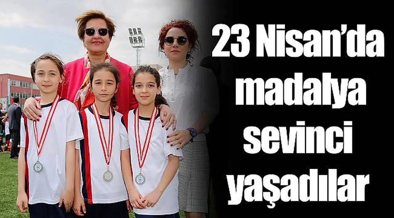 23 Nisan’da madalya sevinci yaşadılar