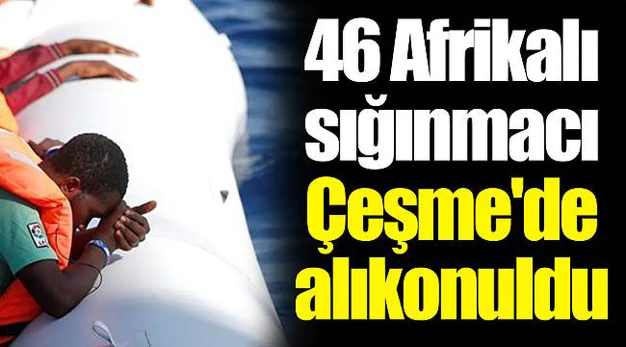 46 Afrikalı sığınmacı Çeşme'de alıkonuldu