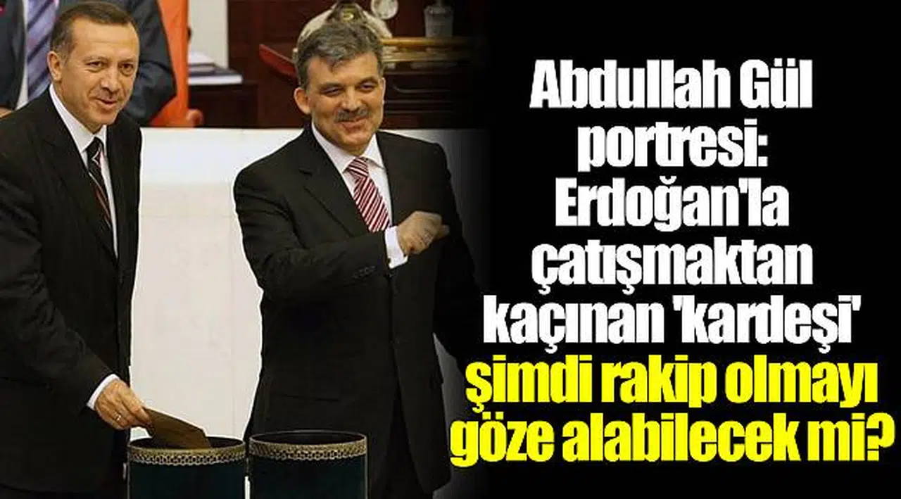 Abdullah Gül portresi: Erdoğan'la çatışmaktan kaçınan 'kardeşi' şimdi rakip olmayı göze alabilecek mi?