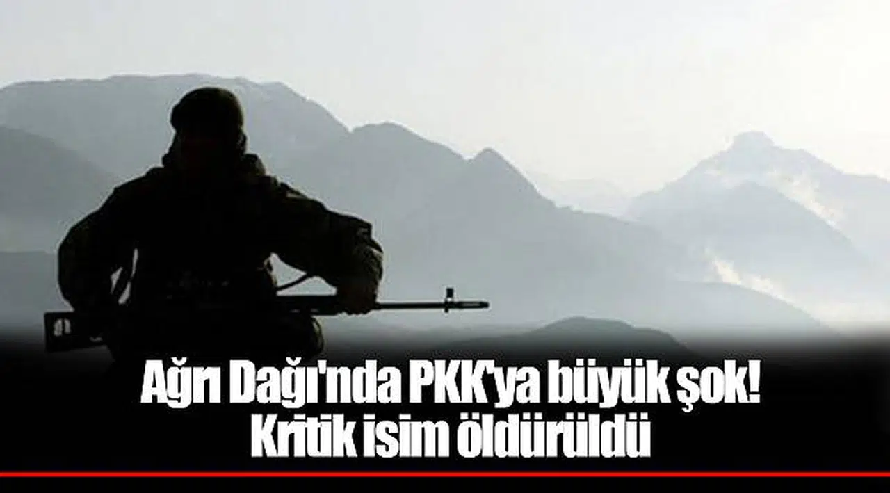 Ağrı Dağı'nda PKK'ya büyük şok! Kritik isim öldürüldü
