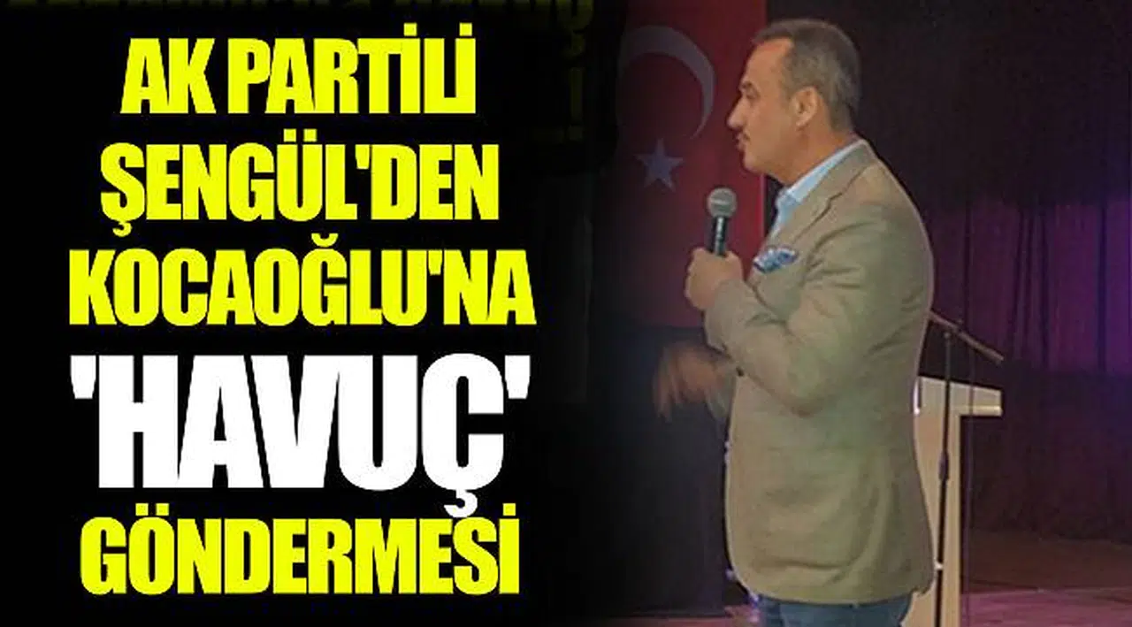 AK PARTİLİ ŞENGÜL'DEN KOCAOĞLU'NA 'HAVUÇ' GÖNDERMESİ