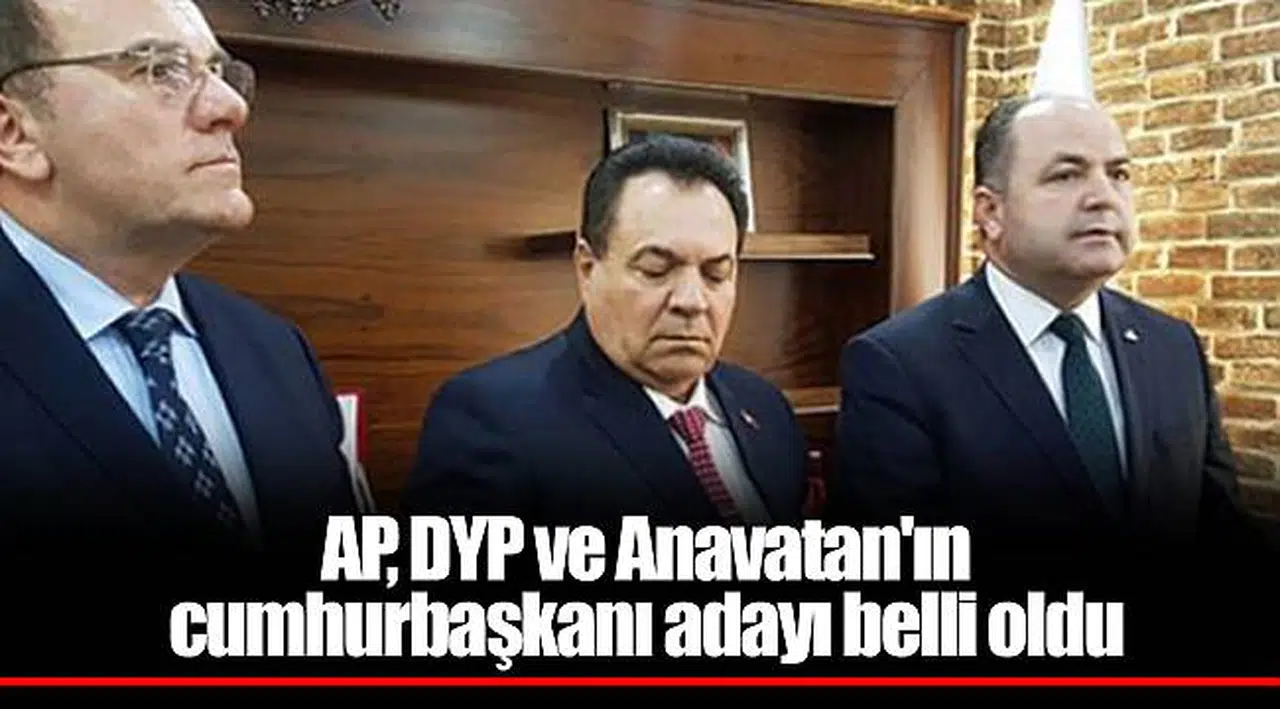 AP, DYP ve Anavatan'ın cumhurbaşkanı adayı belli oldu