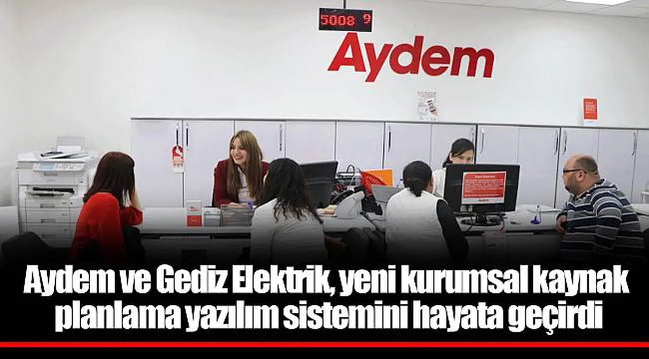 Aydem ve Gediz Elektrik, yeni kurumsal kaynak planlama yazılım sistemini hayata geçirdi