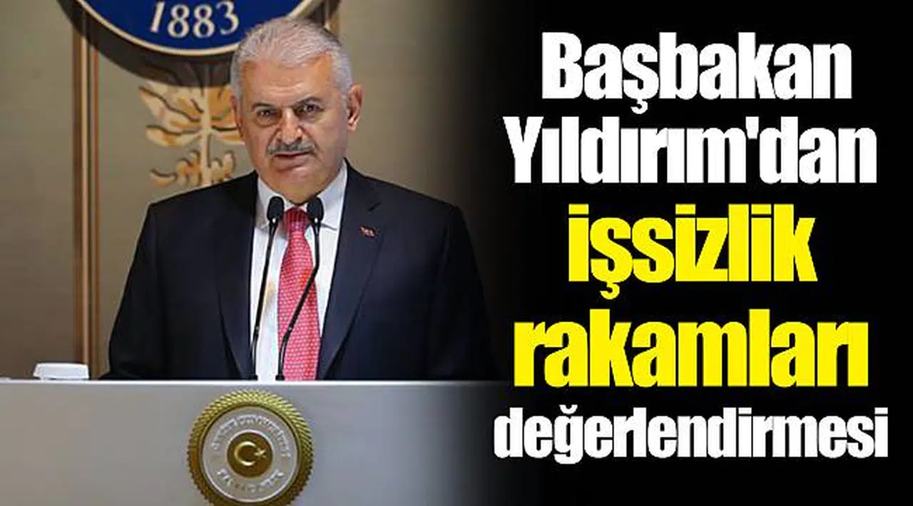 Başbakan Yıldırım'dan işsizlik rakamları değerlendirmesi