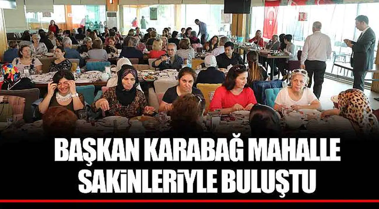 BAŞKAN KARABAĞ MAHALLE SAKİNLERİYLE BULUŞTU