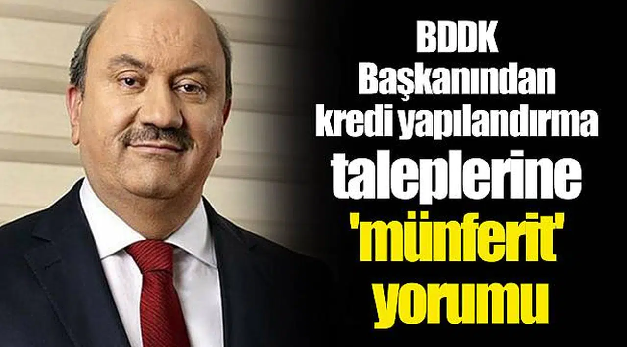 BDDK Başkanından kredi yapılandırma taleplerine 'münferit' yorumu