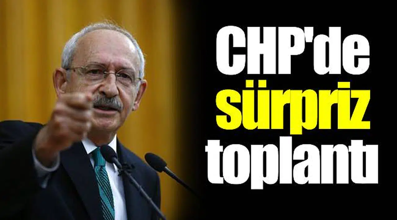 CHP'de sürpriz toplantı