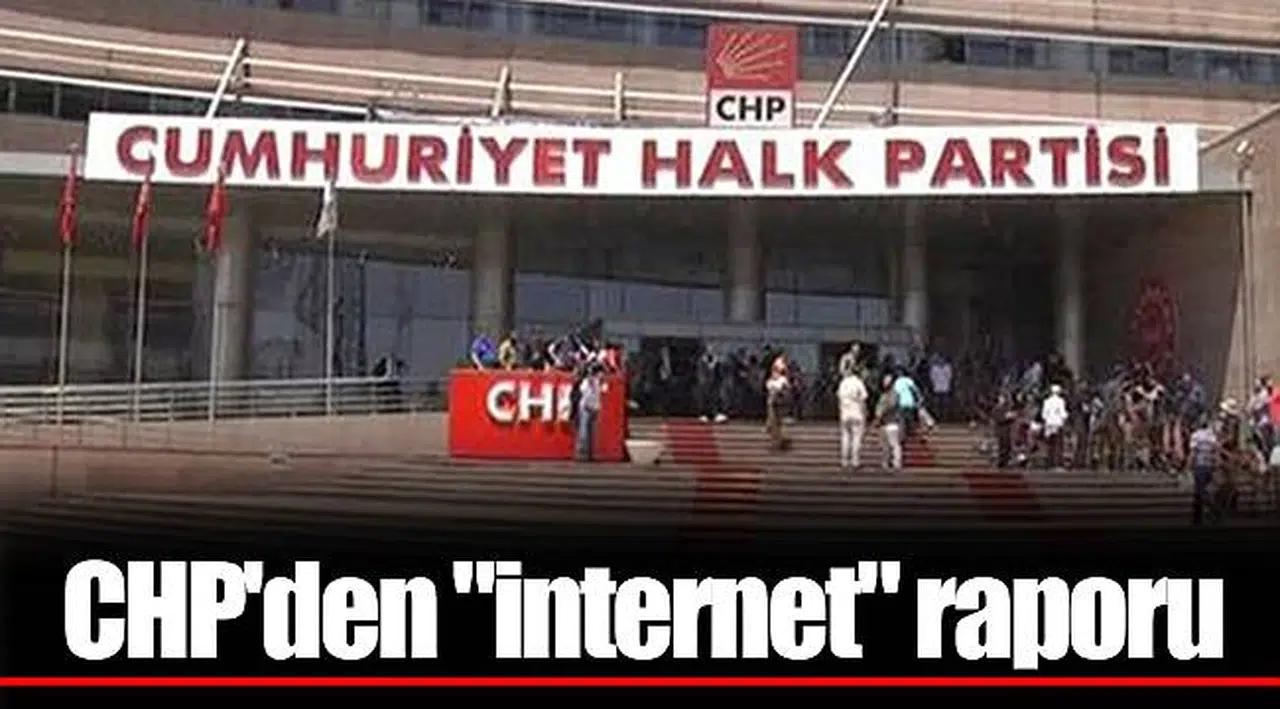 CHP'den "internet" raporu