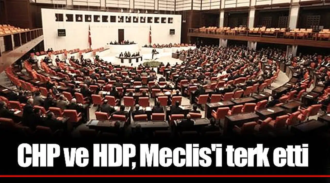 CHP ve HDP, Meclis'i terk etti