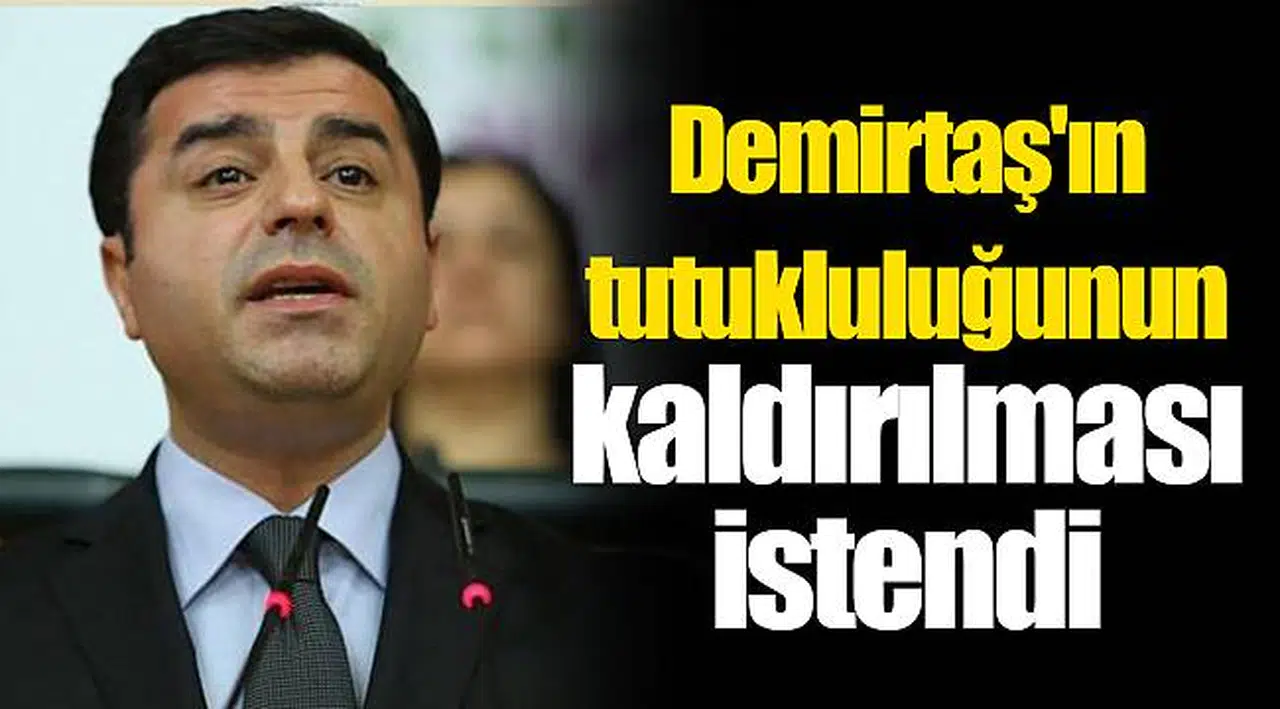 Demirtaş'ın tutukluluğunun kaldırılması istendi