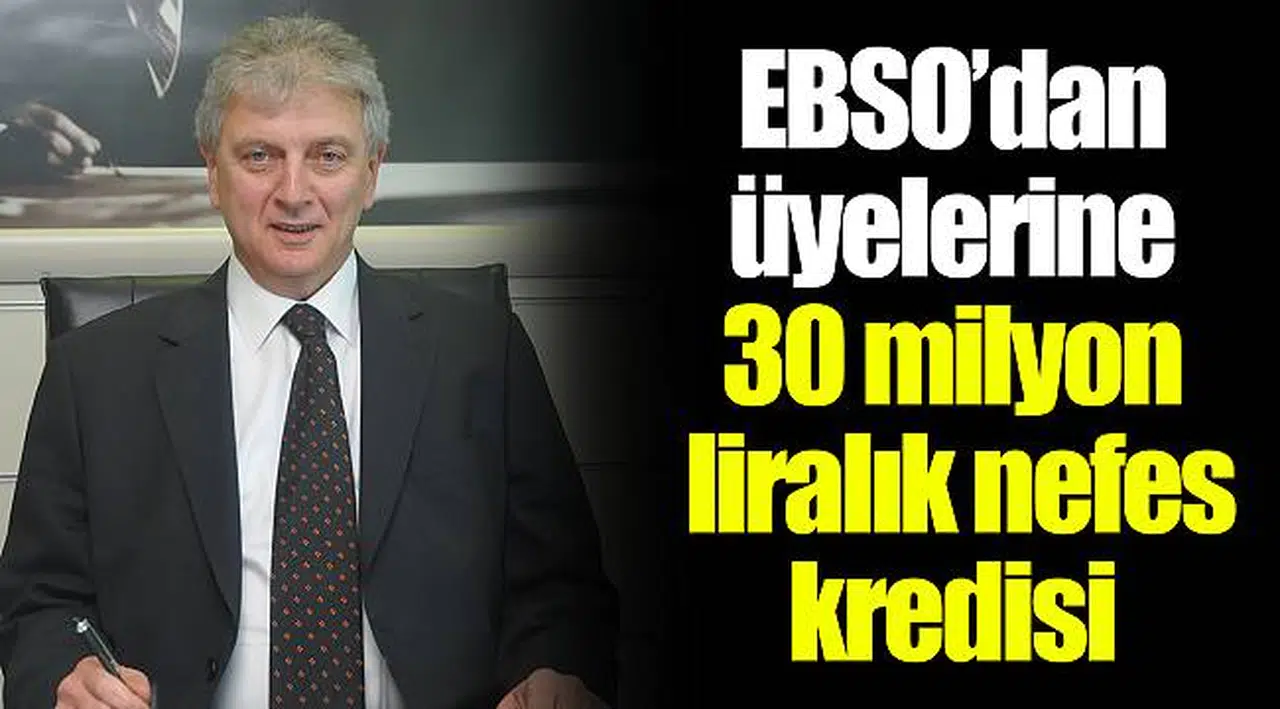 EBSO’dan üyelerine 30 milyon liralık nefes kredisi