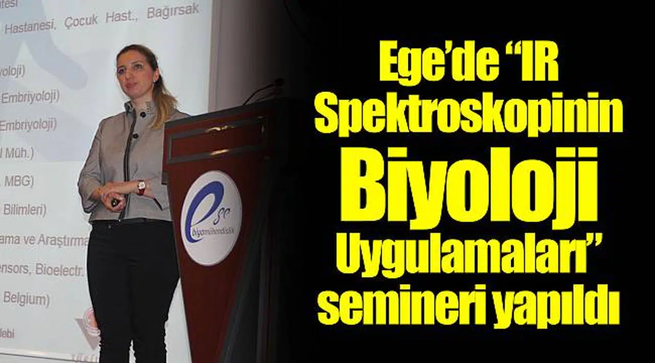 Ege’de “IR Spektroskopinin Biyoloji Uygulamaları” semineri yapıldı