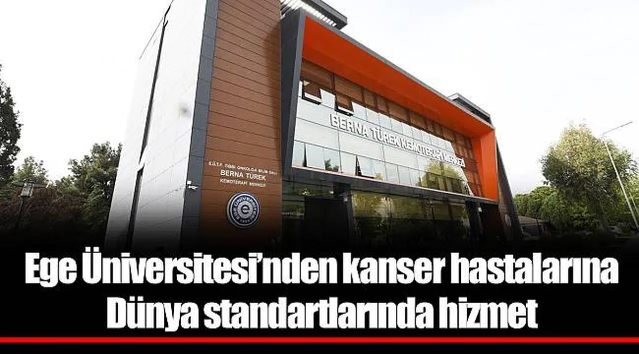 Ege Üniversitesi’nden kanser hastalarına Dünya standartlarında hizmet