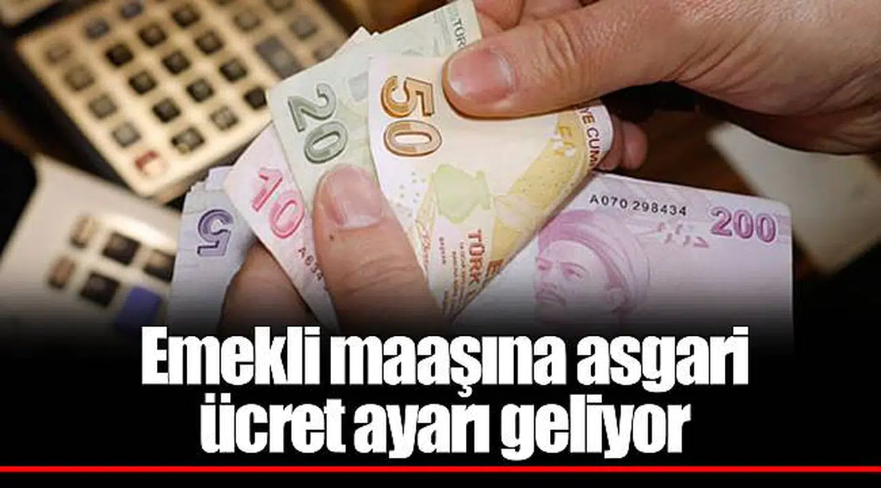 Emekli maaşına asgari ücret ayarı geliyor
