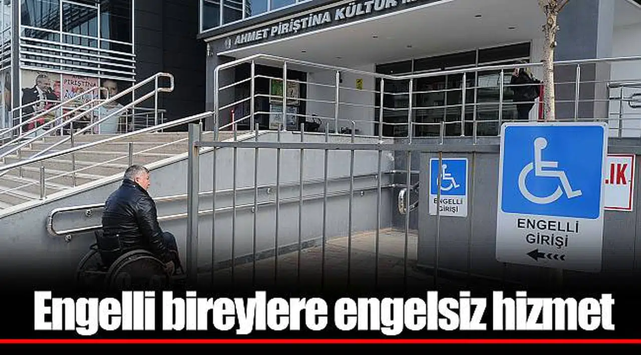 Engelli bireylere engelsiz hizmet