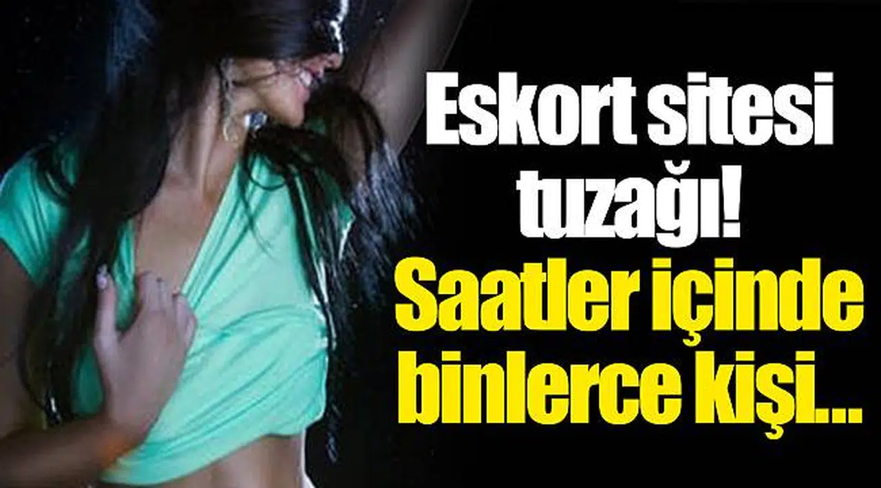 Eskort sitesi tuzağı! Saatler içinde binlerce kişi…