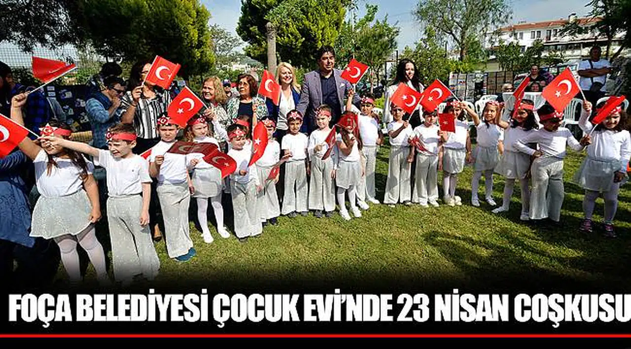 FOÇA BELEDİYESİ ÇOCUK EVİ’NDE 23 NİSAN COŞKUSU