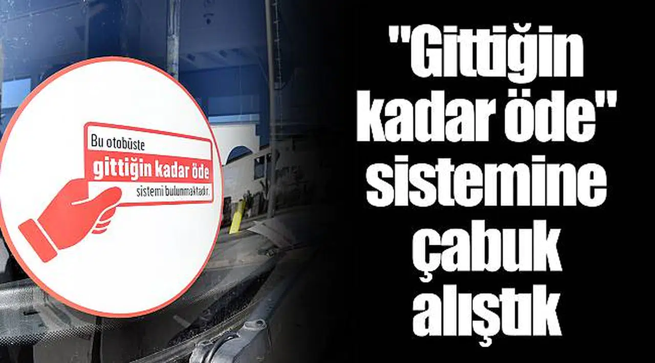 "Gittiğin kadar öde" sistemine çabuk alıştık