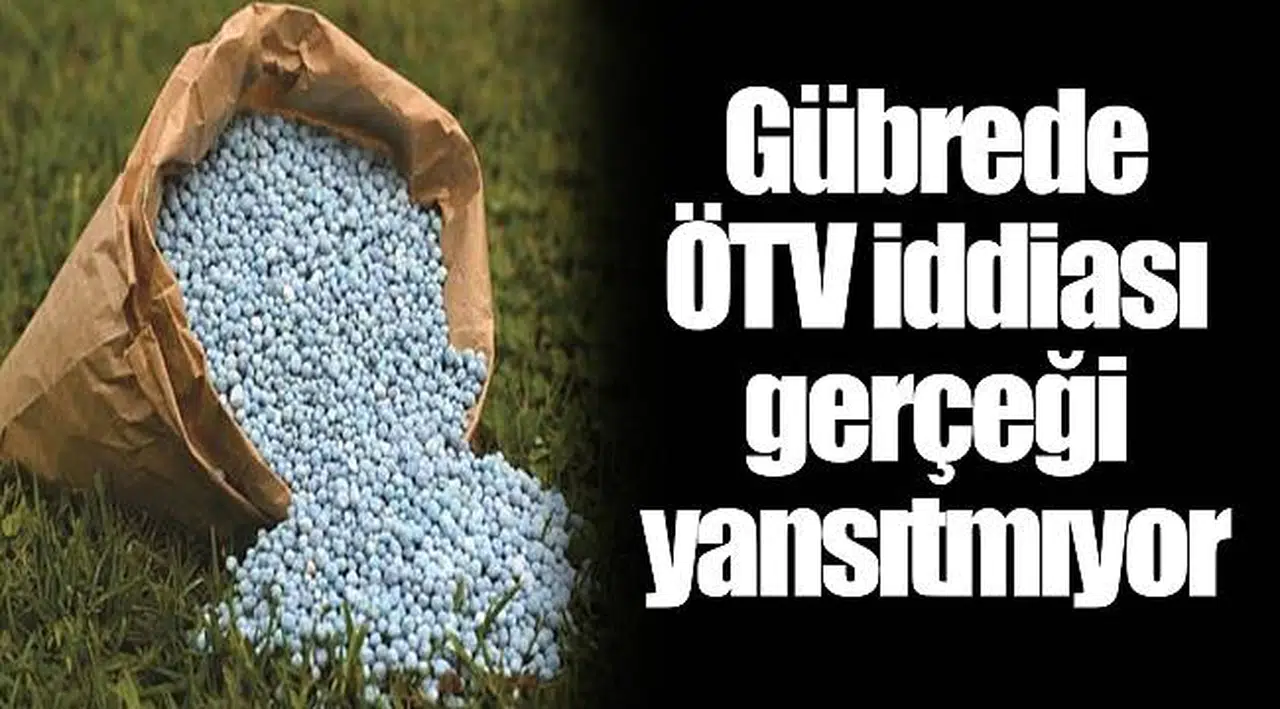 Gübrede ÖTV iddiası gerçeği yansıtmıyor