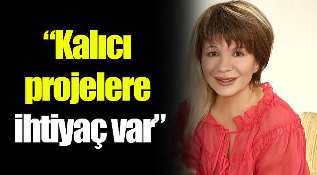 “Kalıcı projelere ihtiyaç var”