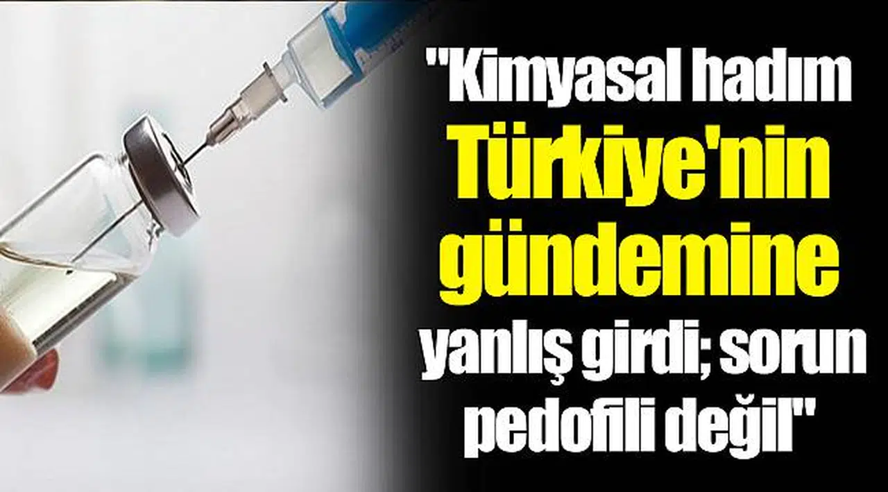 "Kimyasal hadım Türkiye'nin gündemine yanlış girdi; sorun pedofili değil"