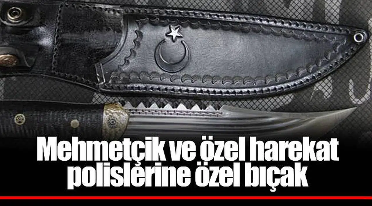 Mehmetçik ve özel harekat polislerine özel bıçak