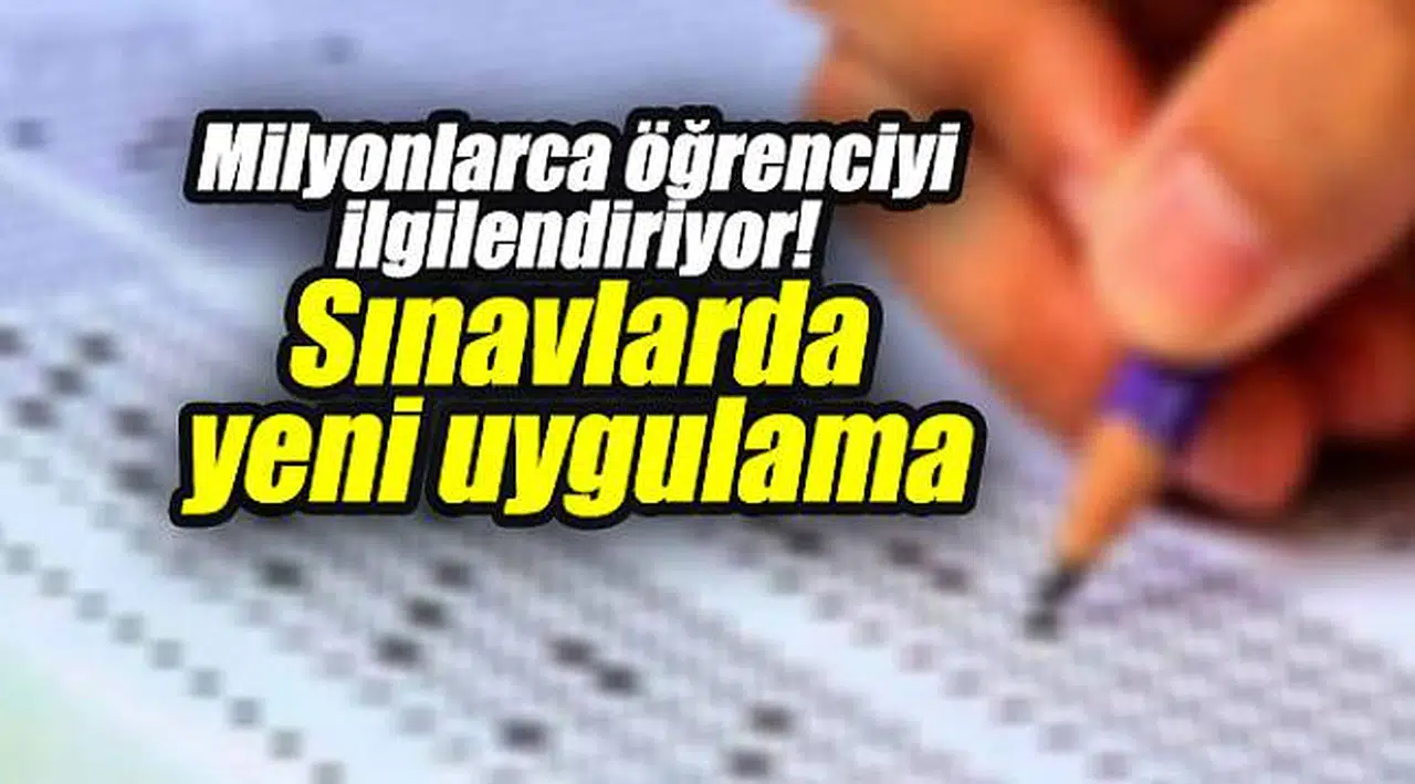 Milyonlarca öğrenciyi ilgilendiriyor! Sınavlarda yeni uygulama