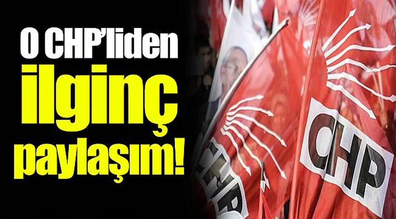 O CHP'liden ilginç paylaşım!