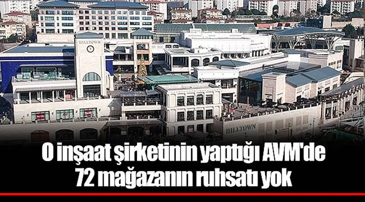 O inşaat şirketinin yaptığı AVM'de 72 mağazanın ruhsatı yok