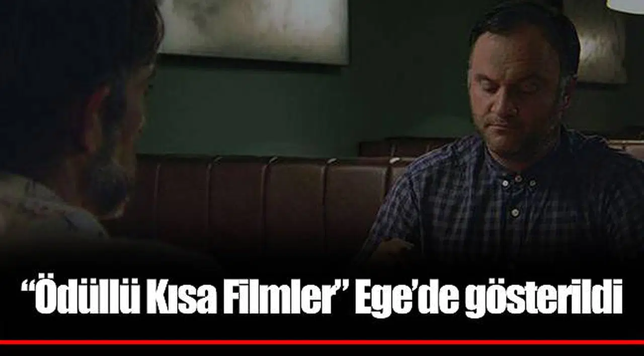 “Ödüllü Kısa Filmler” Ege’de gösterildi