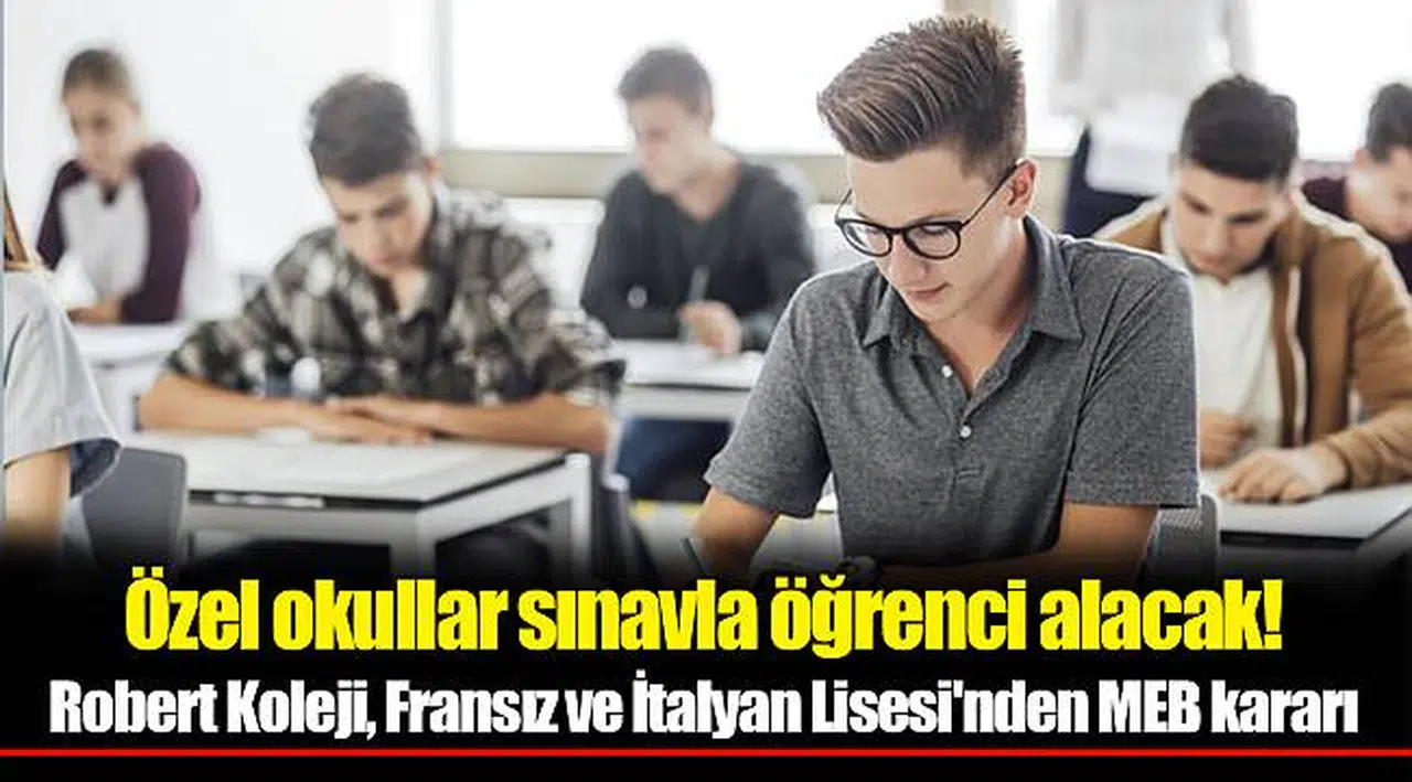 Özel okullar sınavla öğrenci alacak! Robert Koleji, Fransız ve İtalyan Lisesi'nden MEB kararı
