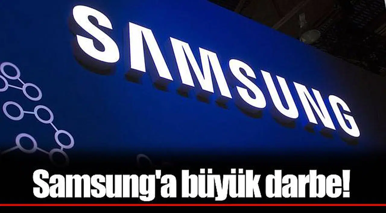 Samsung'a büyük darbe!