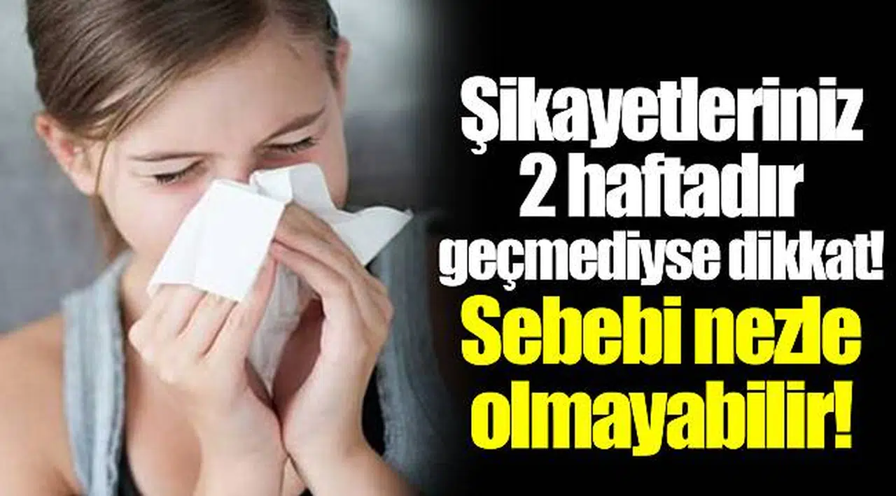 Şikayetleriniz 2 haftadır geçmediyse dikkat! Sebebi nezle olmayabilir!