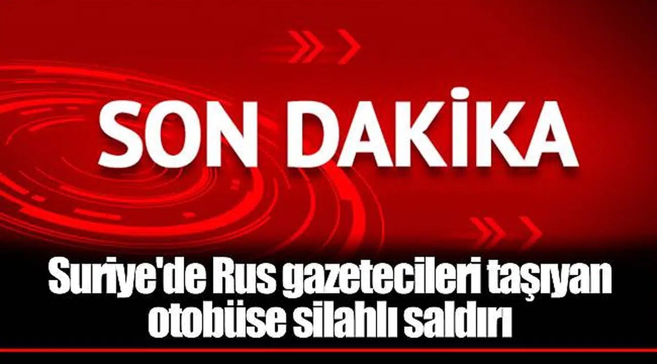 Suriye'de Rus gazetecileri taşıyan otobüse silahlı saldırı