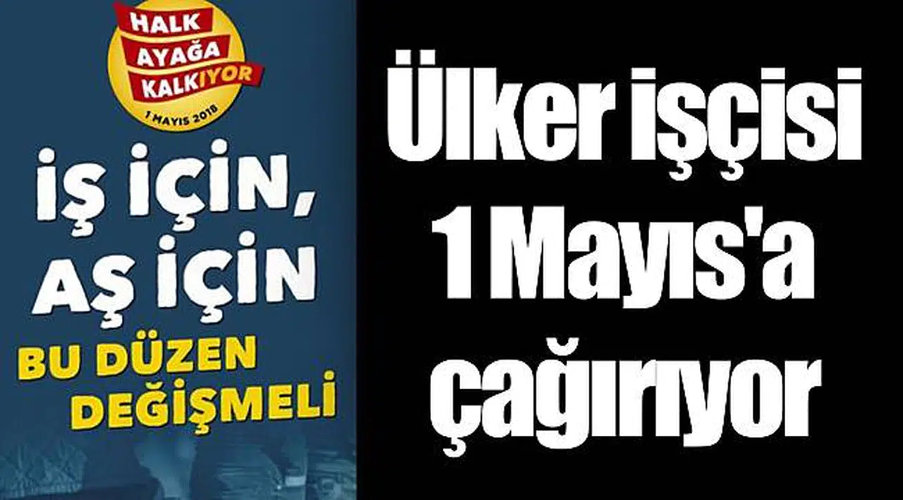 Ülker işçisi 1 Mayıs'a çağırıyor