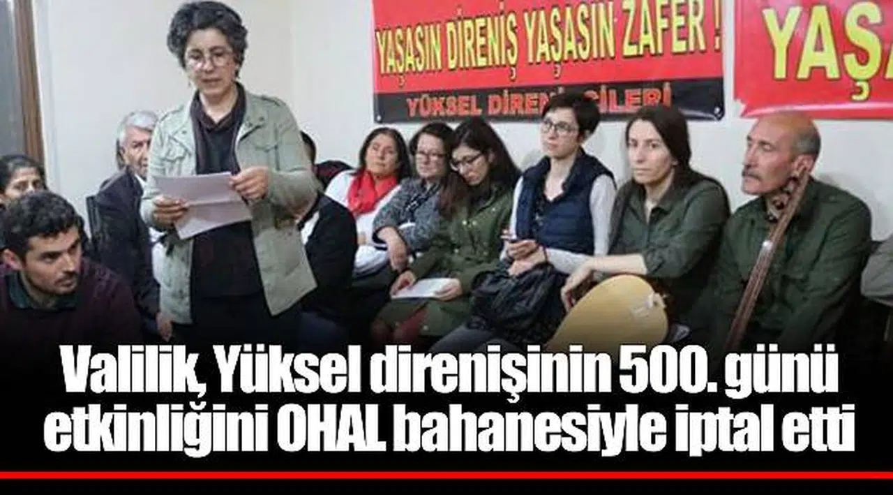 Valilik, Yüksel direnişinin 500. günü etkinliğini OHAL bahanesiyle iptal etti