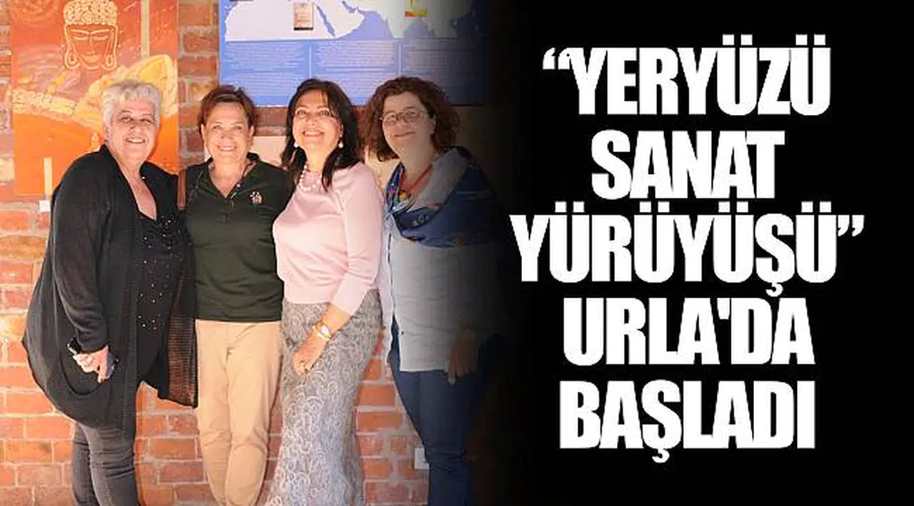 “YERYÜZÜ SANAT YÜRÜYÜŞÜ” URLA'DA BAŞLADI