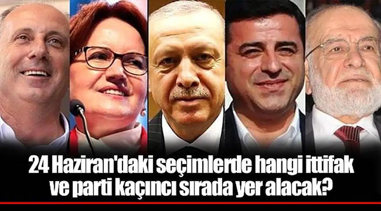 24 Haziran'daki seçimlerde hangi ittifak ve parti kaçıncı sırada yer alacak?