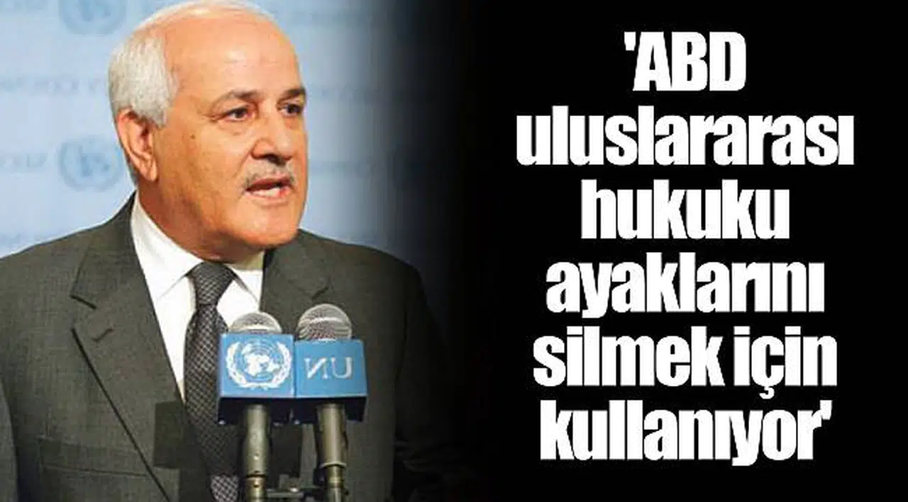 'ABD uluslararası hukuku ayaklarını silmek için kullanıyor'
