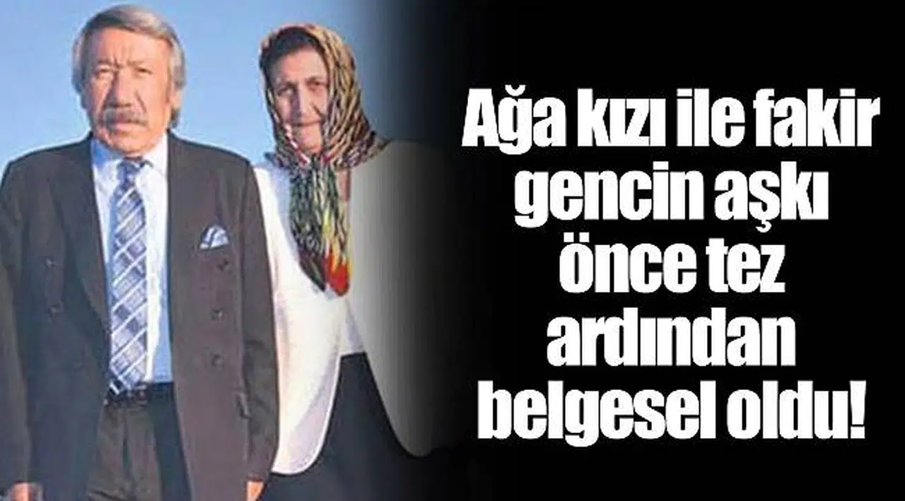 Ağa kızı ile fakir gencin aşkı önce tez ardından belgesel oldu!