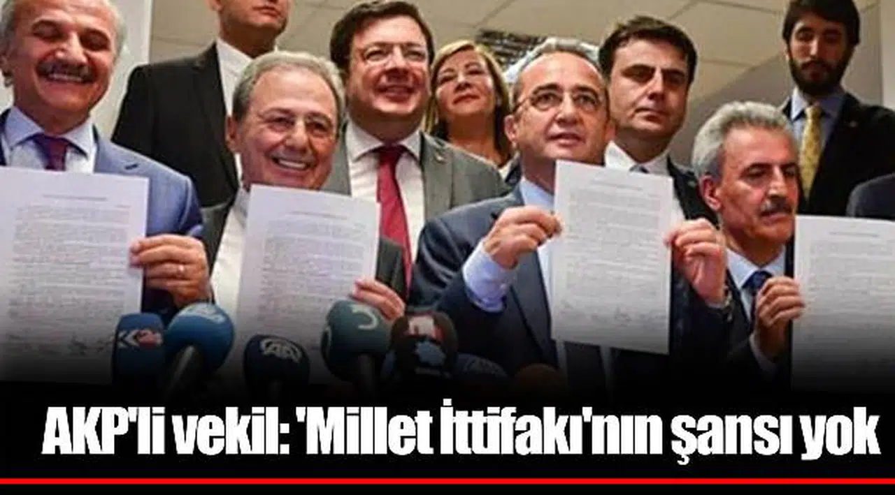 AKP'li vekil: 'Millet İttifakı'nın şansı yok