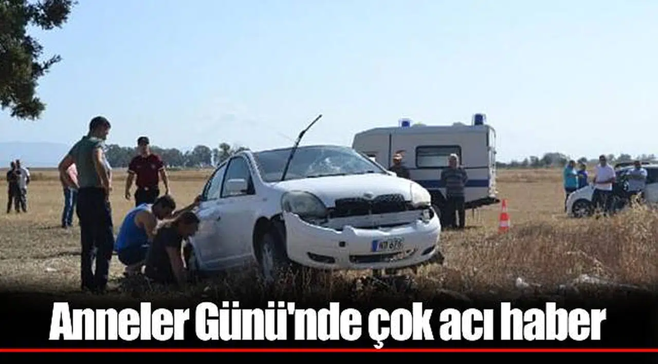 Anneler Günü'nde çok acı haber