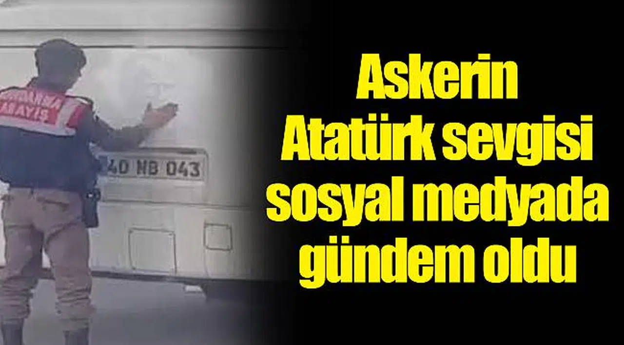 Askerin Atatürk sevgisi sosyal medyada gündem oldu