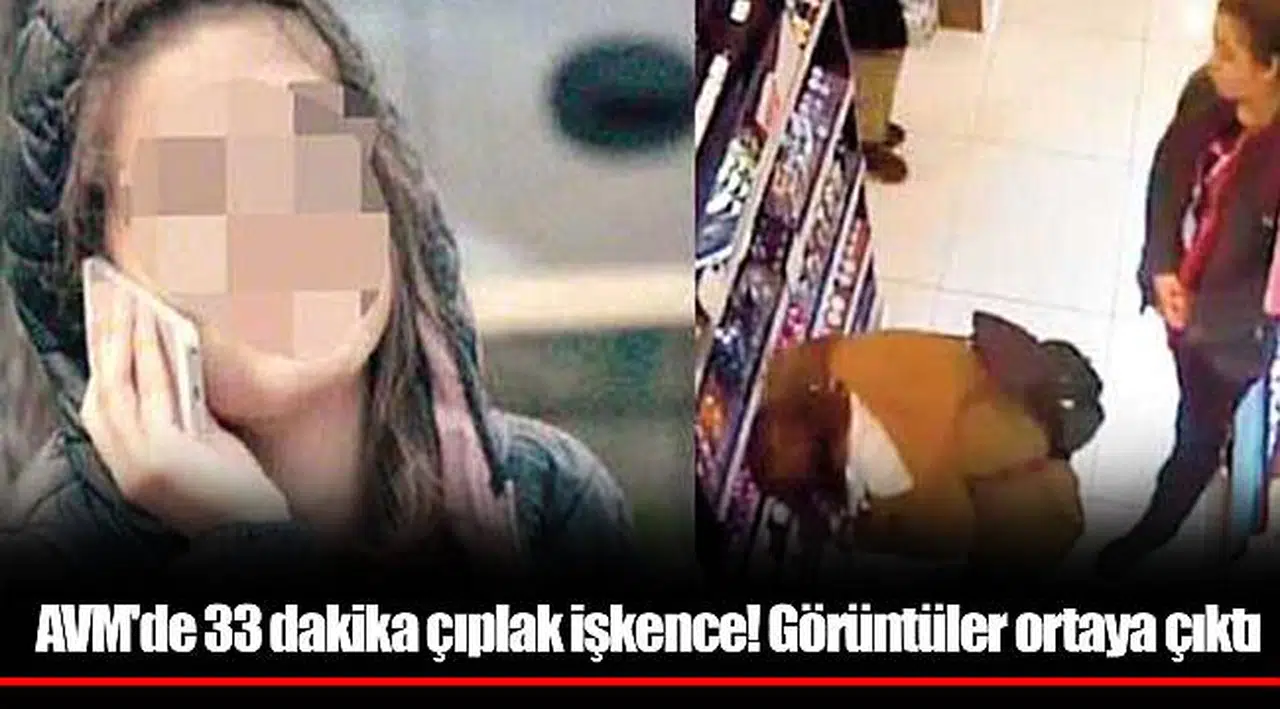 AVM'de 33 dakika çıplak işkence! Görüntüler ortaya çıktı