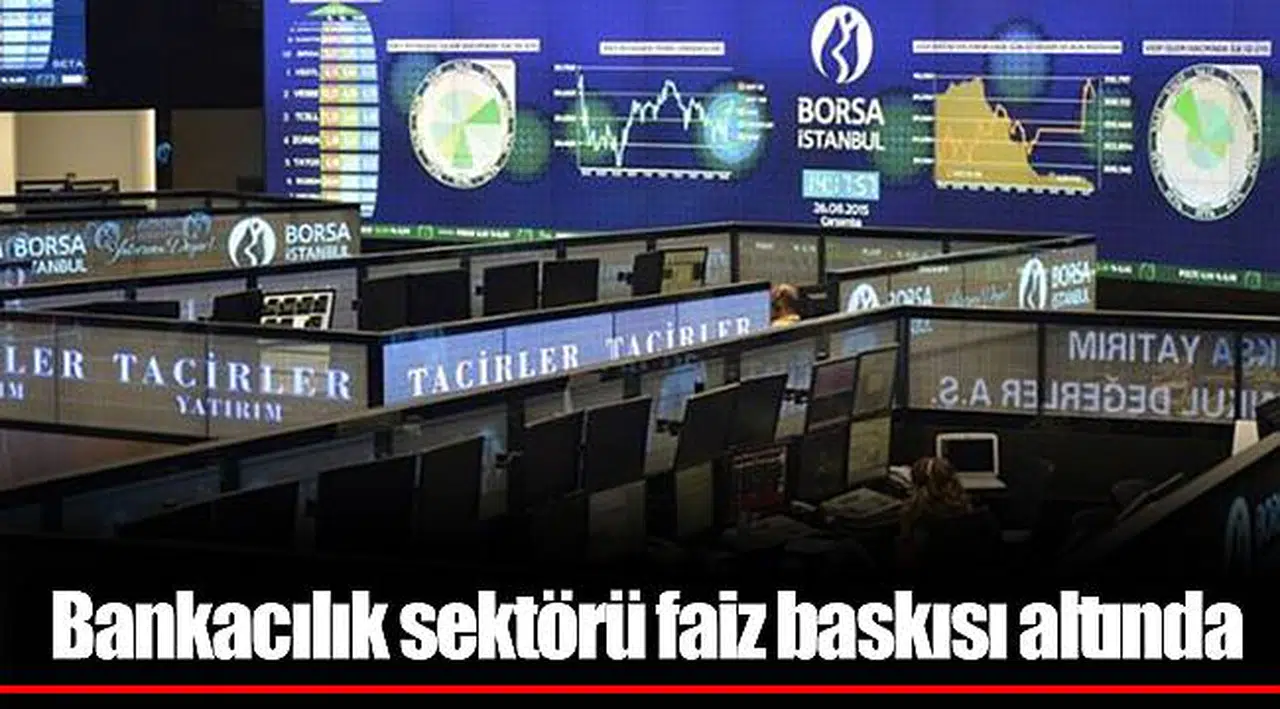 Bankacılık sektörü faiz baskısı altında