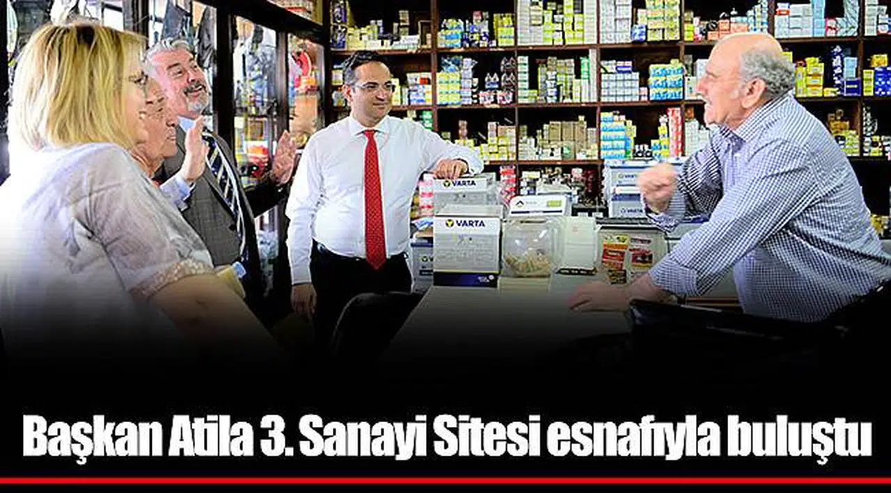 Başkan Atila 3. Sanayi Sitesi esnafıyla buluştu