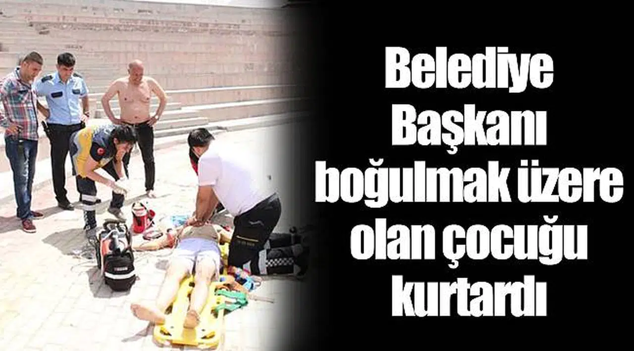Belediye Başkanı boğulmak üzere olan çocuğu kurtardı
