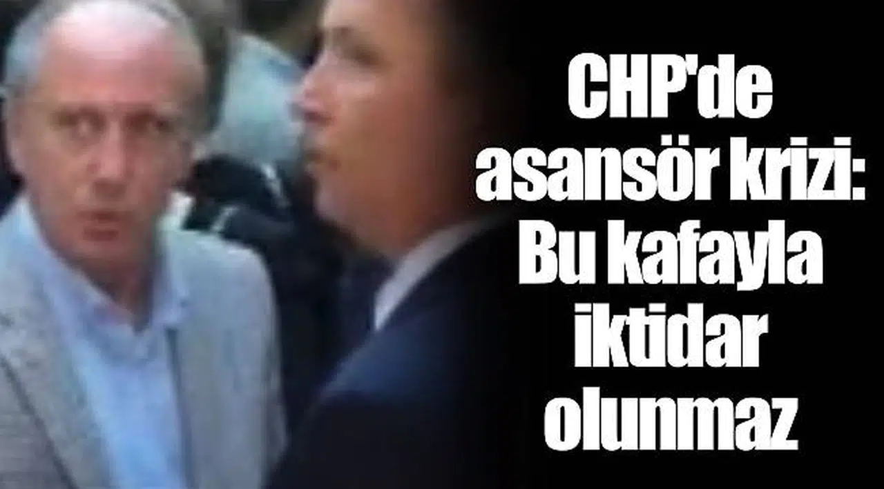 CHP'de asansör krizi: Bu kafayla iktidar olunmaz